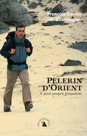 Pèlerin d'Orient: à pied jusqu'à Jérusalem